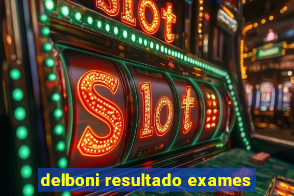 delboni resultado exames